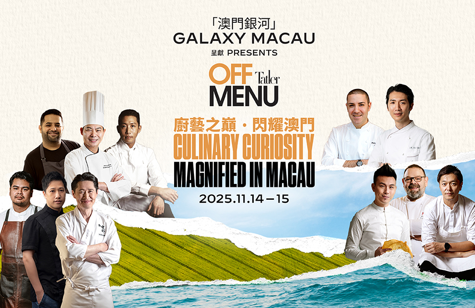 Galaxy Macau Presents Tatler Off Menu;  Returns with a Stellar Line-up of Chefs to Illuminate Macau as a UNESCO Creative City of Gastronomy